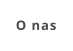 O nas
